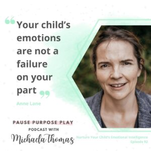 "Your child's emotions are not a failure on your part" - Anne Lane