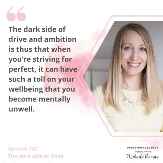 "The dark side of drive and ambition is thus that when you're striving for perfect, it can have such a toll on your wellbeing that you become mentally unwell."