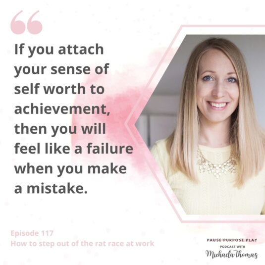 "If you attach your sense of self worth to achievement, then you will feel like a failure when you make a mistake"