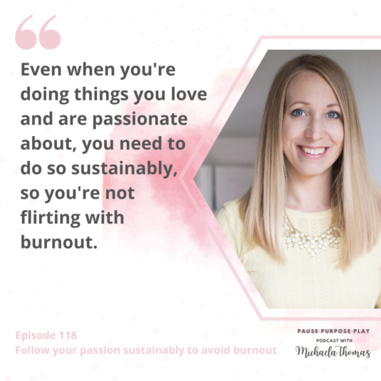 "Even when you're doing things you love and are passionate about, you need to do so sustainably so you're not flirting with burnout."