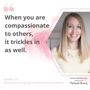 "When you are compassionate to others, it trickles in as well"