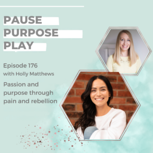 Passion and purpose through pain and rebellion, with Holly Matthews